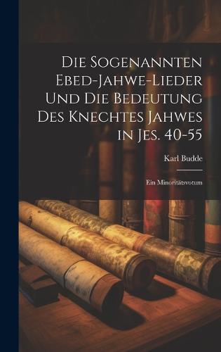 Die sogenannten Ebed-Jahwe-Lieder und die Bedeutung des Knechtes Jahwes in Jes. 40-55