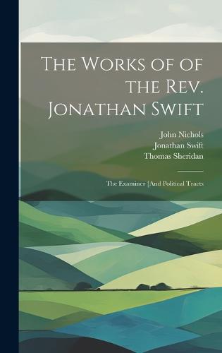The Works of of the Rev. Jonathan Swift