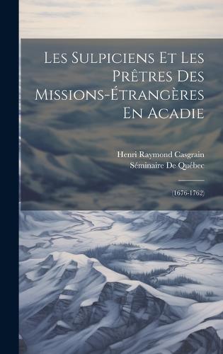 Les Sulpiciens Et Les Prêtres Des Missions-Étrangères En Acadie