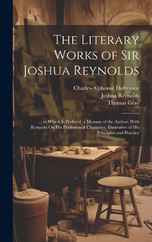 The Literary Works of Sir Joshua Reynolds