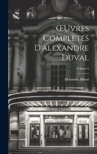 OEuvres Complètes D'alexandre Duval; Volume 6