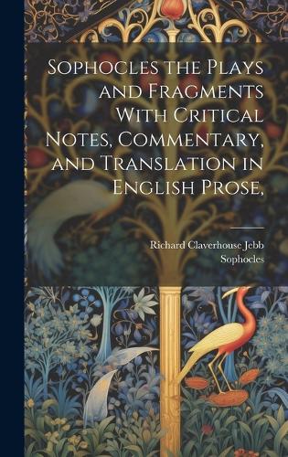 An  Sophocles the Plays and Fragments with Critical Notes, Commentary