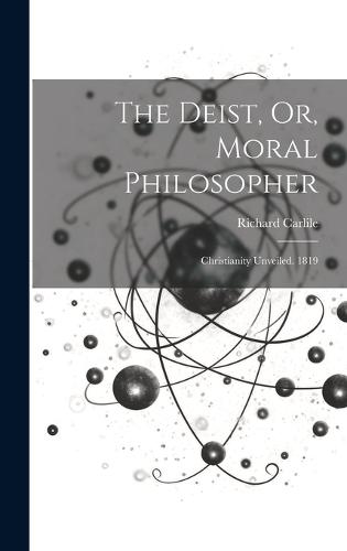 The Deist, Or, Moral Philosopher