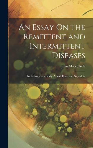 An Essay On the Remittent and Intermittent Diseases