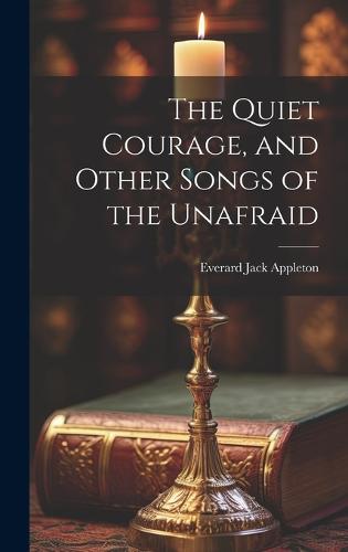 The Quiet Courage, and Other Songs of the Unafraid