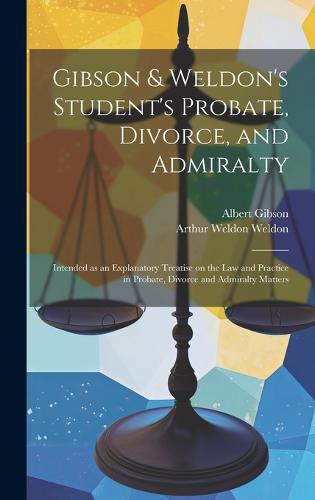 Gibson & Weldon's Student's Probate, Divorce, and Admiralty