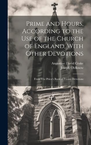 Prime and Hours, According to the use of the Church of England, With Other Devotions