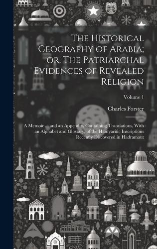 The Historical Geography of Arabia; or, The Patriarchal Evidences of Revealed Religion