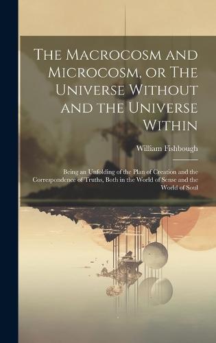 The Macrocosm and Microcosm, or The Universe Without and the Universe Within