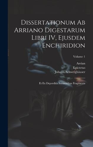 Dissertationum ab Arriano digestarum libri IV, ejusdem Enchiridion