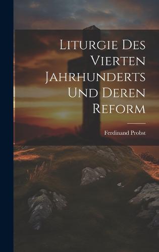 Liturgie Des Vierten Jahrhunderts Und Deren Reform