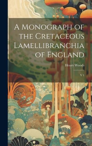 A Monograph of the Cretaceous Lamellibranchia of England