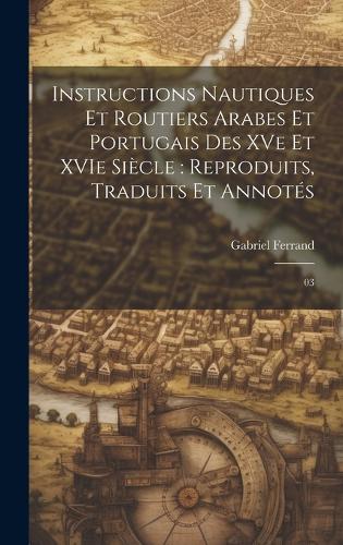 Instructions nautiques et routiers Arabes et Portugais des XVe et XVIe siècle