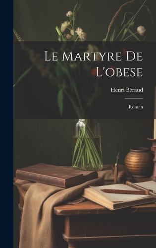 Le martyre de l'obese; roman