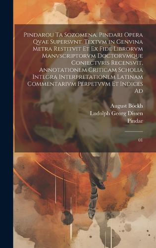 Pindarou ta sozomena. Pindari opera qvae supersvnt. Textvm in genvina metra restitvit et ex fide librorvm manvscriptorvm doctorvmque coniectvris recensvit, annotationem criticam scholia integra interpretationem latinam commentarivm perpetvvm et indices ad