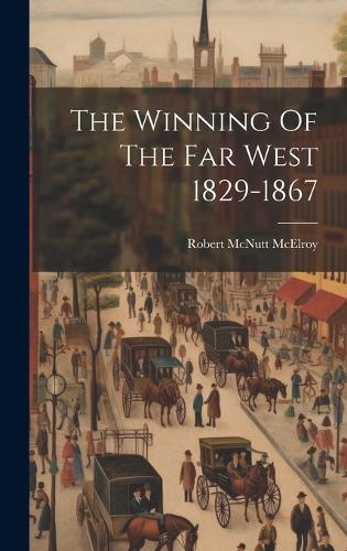 The Winning Of The Far West 1829-1867