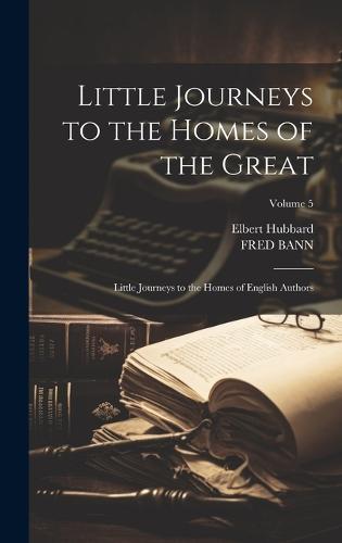 Little Journeys to the Homes of the Great