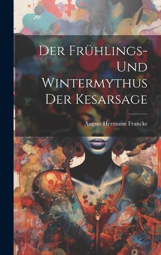 Der Frühlings- und Wintermythus der Kesarsage