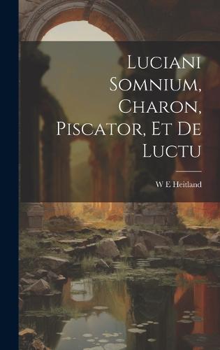Luciani Somnium, Charon, Piscator, et de Luctu
