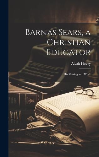 Barnas Sears, a Christian Educator