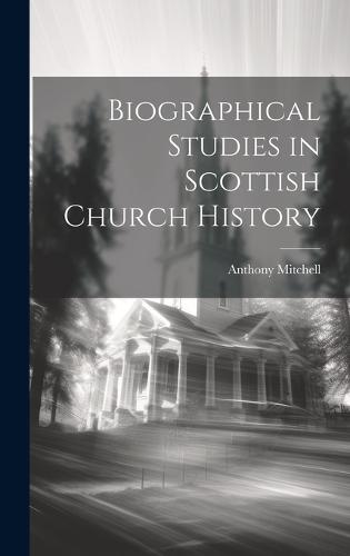 Biographical Studies in Scottish Church History