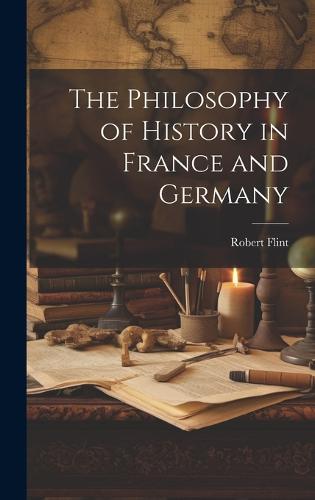 The Philosophy of History in France and Germany
