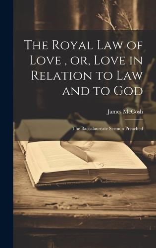 The Royal law of Love, or, Love in Relation to law and to God