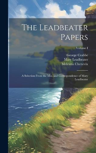 The Leadbeater Papers; a Selection From the Mss. and Correspondence of Mary Leadbeater; Volume I