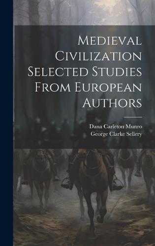 Medieval Civilization Selected Studies From European Authors