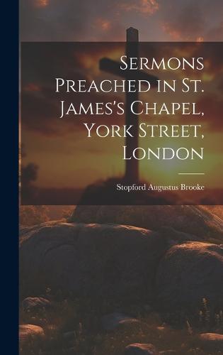Sermons Preached in St. James's Chapel, York Street, London