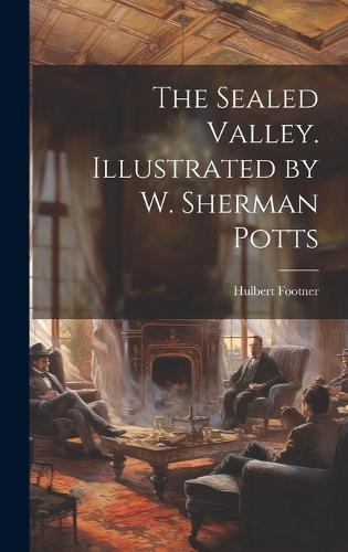 The Sealed Valley. Illustrated by W. Sherman Potts