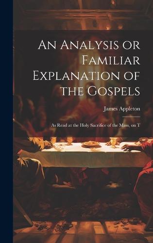 An Analysis or Familiar Explanation of the Gospels