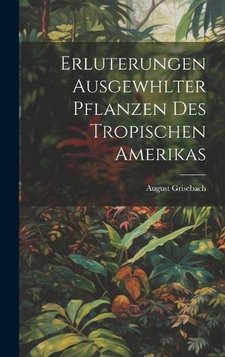 Erluterungen Ausgewhlter Pflanzen des Tropischen Amerikas