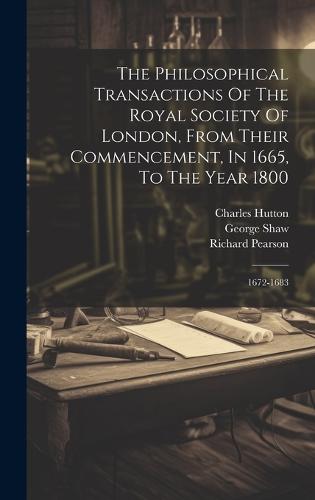 The Philosophical Transactions Of The Royal Society Of London, From Their Commencement, In 1665, To The Year 1800
