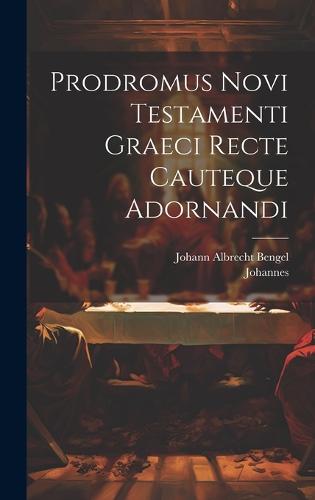 Prodromus Novi Testamenti Graeci Recte Cauteque Adornandi