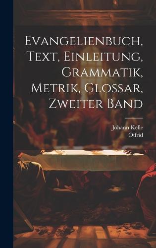 Evangelienbuch, Text, Einleitung, Grammatik, Metrik, Glossar, Zweiter Band