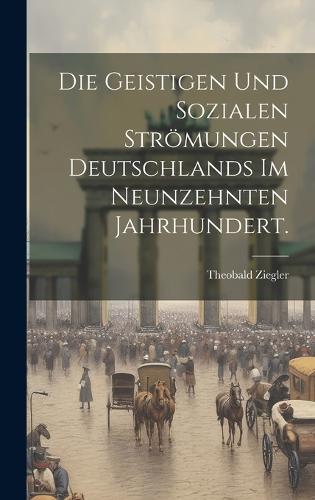 Die geistigen und sozialen Strömungen Deutschlands im neunzehnten Jahrhundert.
