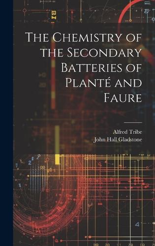 The Chemistry of the Secondary Batteries of Planté and Faure
