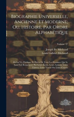Biographie Universelle, Ancienne Et Moderne; Ou, Histoire, Par Ordre Alphabétique
