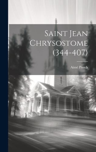Saint Jean Chrysostome (344-407)