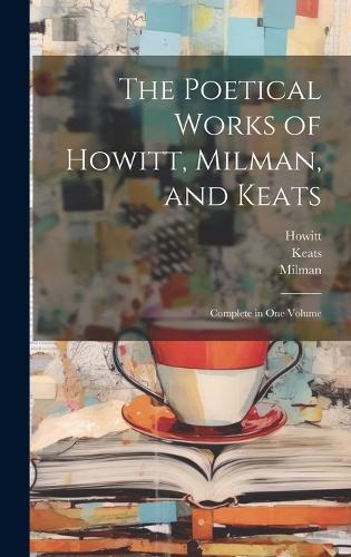 The Poetical Works of Howitt, Milman, and Keats