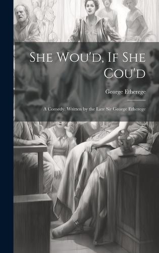 She Wou'd, If She Cou'd