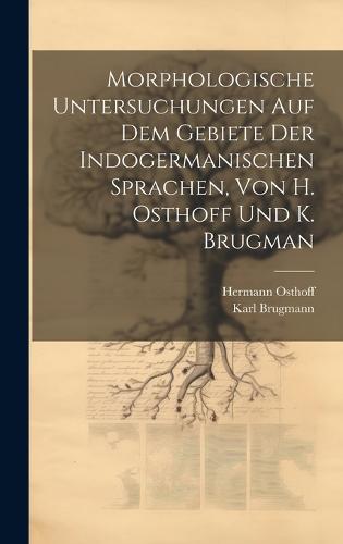 Morphologische Untersuchungen Auf Dem Gebiete Der Indogermanischen Sprachen, Von H. Osthoff Und K. Brugman