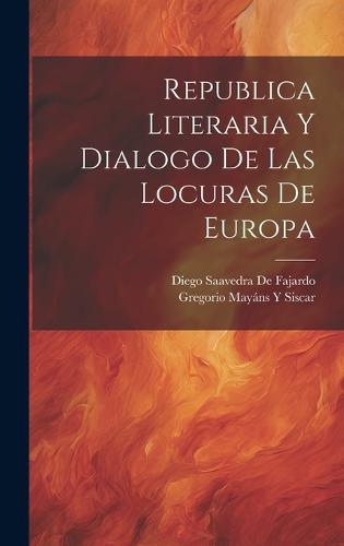Republica Literaria Y Dialogo De Las Locuras De Europa
