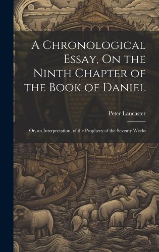 A Chronological Essay, On the Ninth Chapter of the Book of Daniel
