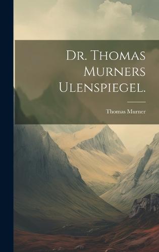 Dr. Thomas Murners Ulenspiegel.