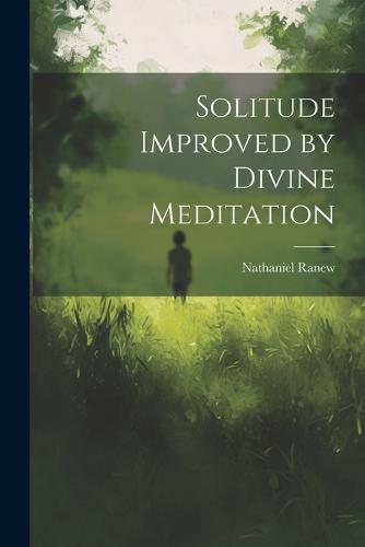 Solitude Improved by Divine Meditation