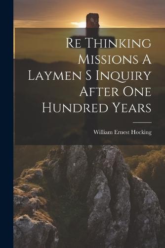 Re Thinking Missions A Laymen S Inquiry After One Hundred Years