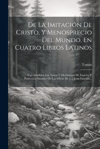 De La Imitación De Cristo, Y Menosprecio Del Mundo, En Cuatro Libros Latinos
