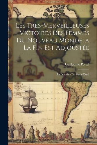 Les Tres-Merveilleuses Victoires Des Femmes Du Nouveau Monde. a La Fin Est Adjoustée